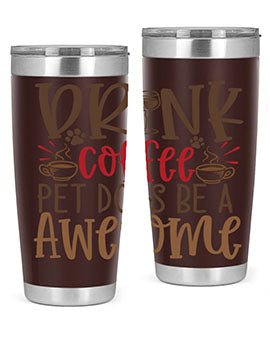 Drink Coffee Pet Dogs Be a Awesome Style 90#- dog- Tumbler