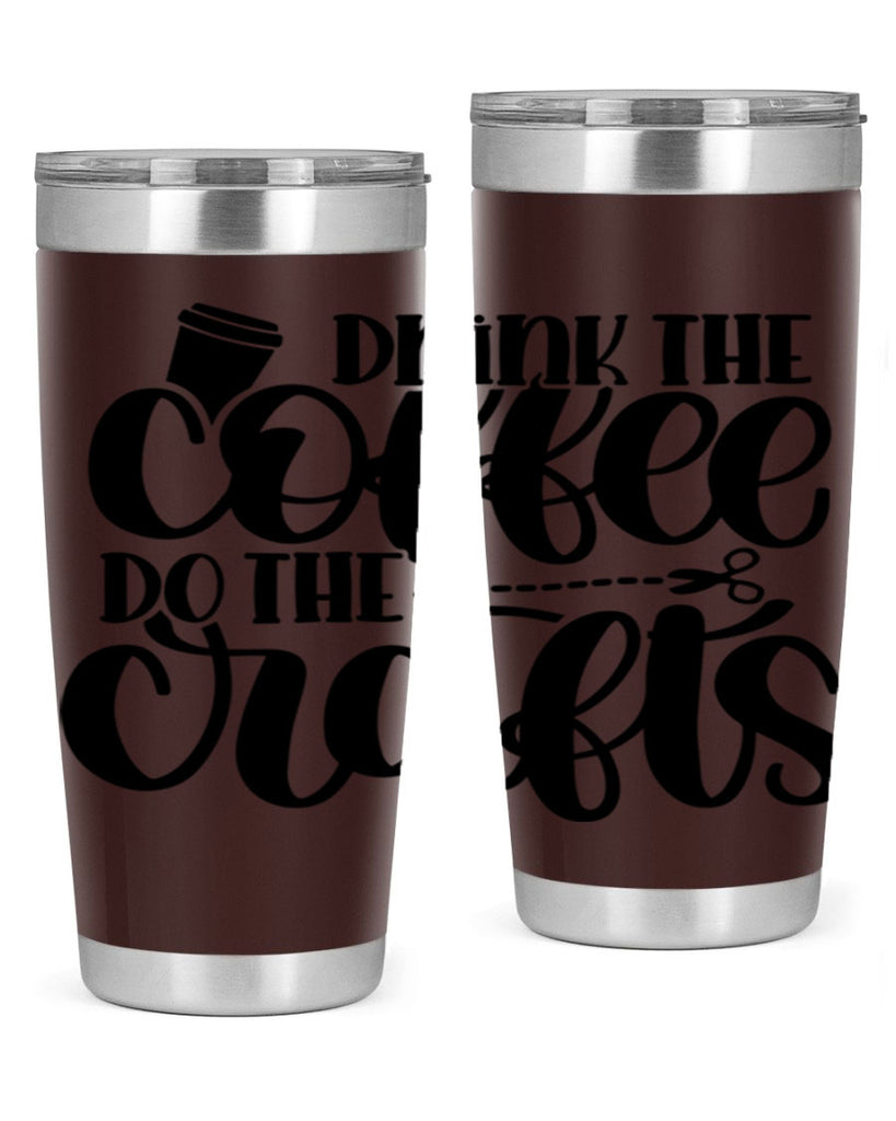 Drink The Coffee Do The Crafts 30#- crafting- Tumbler