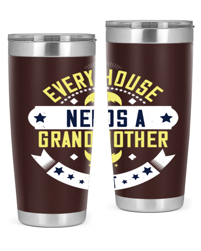 Every house needs a grandmother in it 91#- grandma - nana- Tumbler