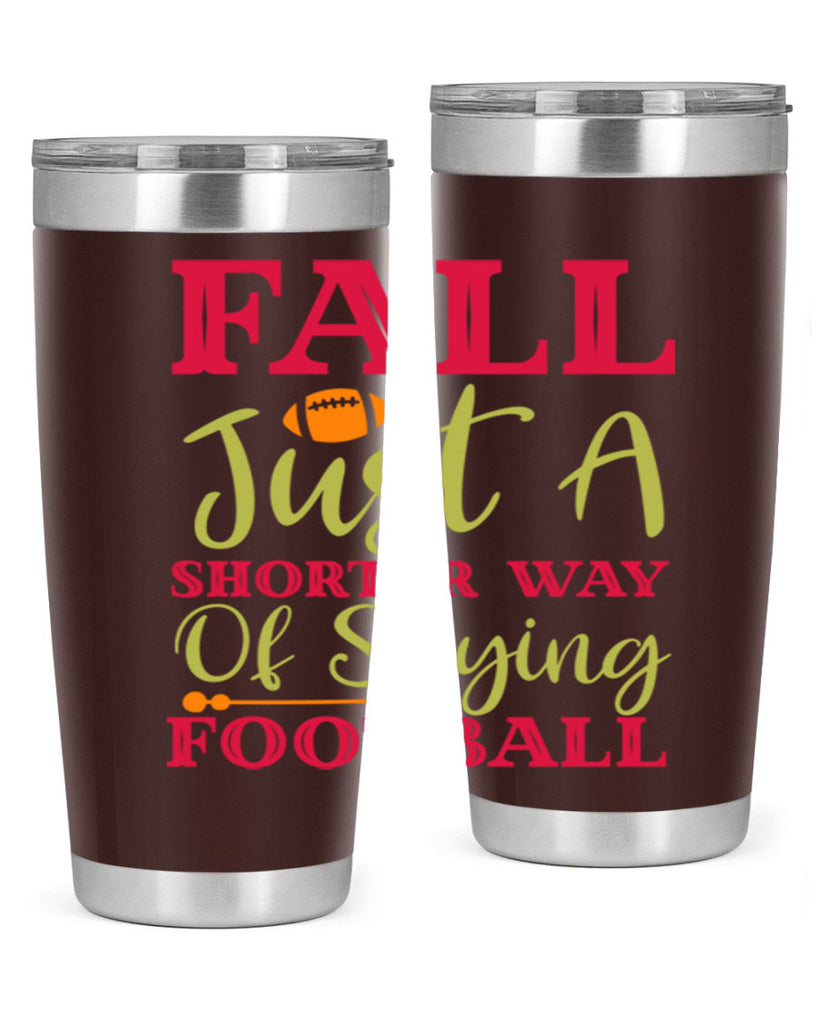 Fall Is Just A Shorter Way Of Saying Football 116#- fall- Tumbler