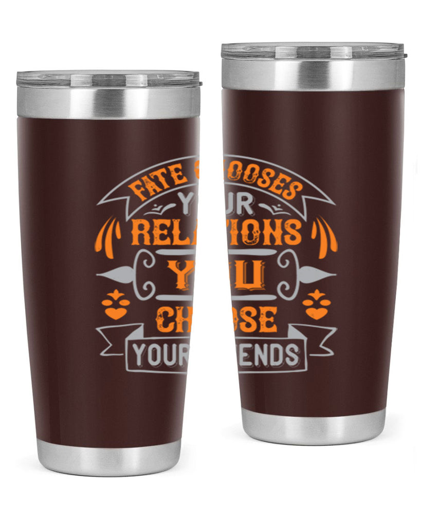 Fate chooses your relations you choose your friends Style 105#- Best Friend- Tumbler