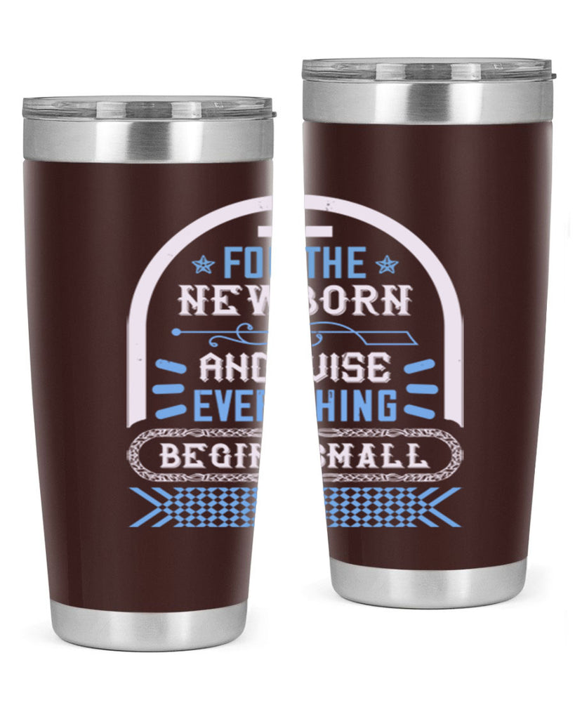 For the newborn and wise everything begins small Style 123#- baby- tumbler