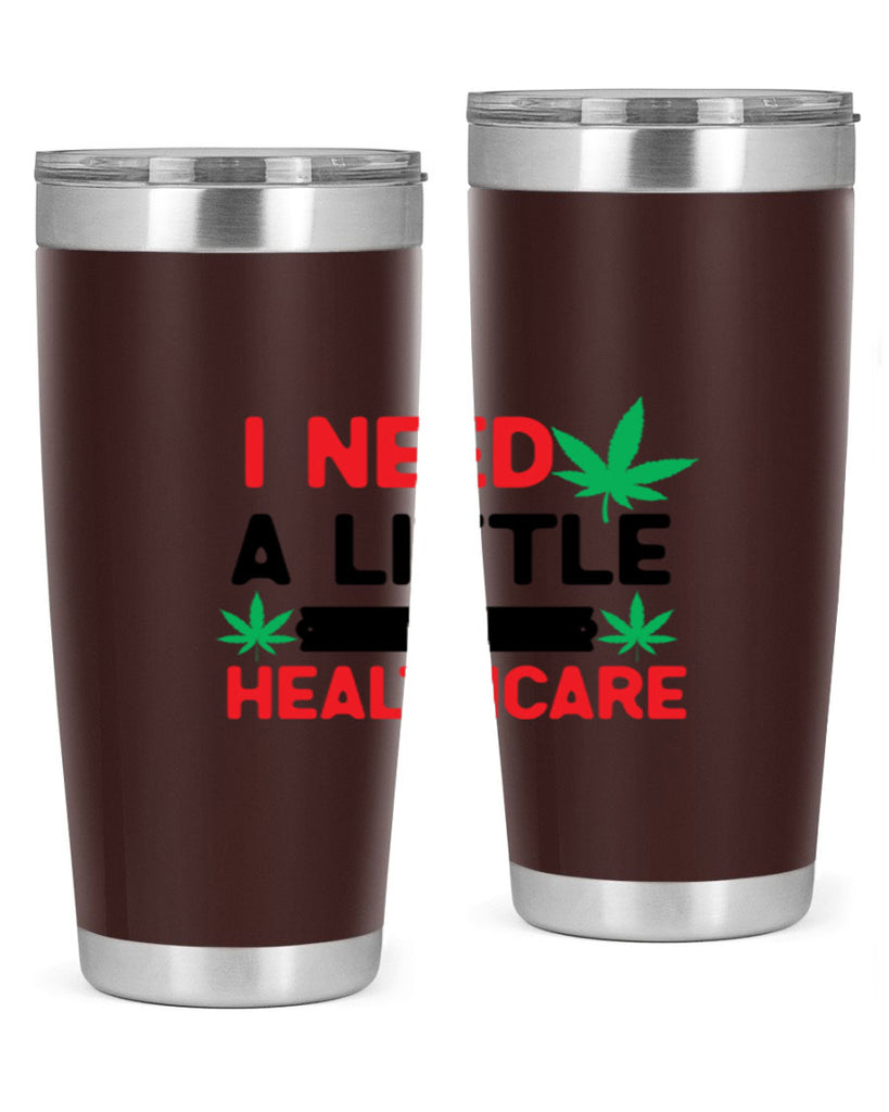 I Need a little Healthcare 130#- marijuana- Tumbler