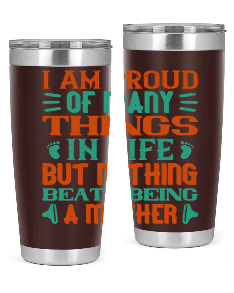 I am proud of many things in life but nothing beats being a mother Style 119#- baby- tumbler