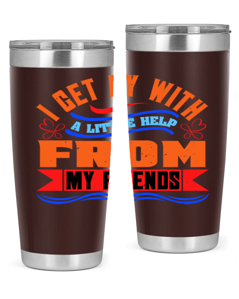 I get by with a little help from my friends Style 98#- Best Friend- Tumbler