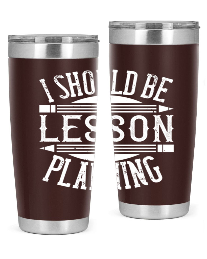 I should be lesson planning Style 104#- teacher- tumbler