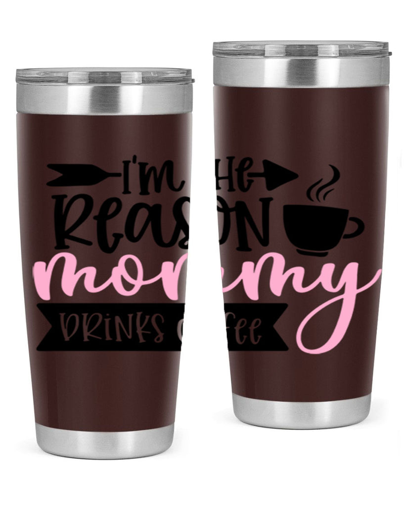 Im The Reason Mommy Drinks Coffee Style 82#- baby- tumbler