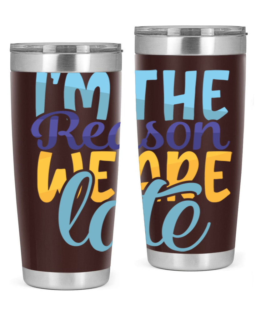 Im The Reason We Are Late Style 241#- baby- tumbler