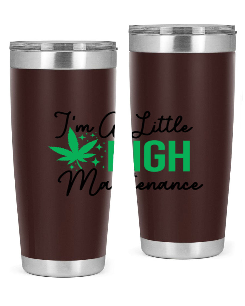 Im a little High Maintenance 135#- marijuana- Tumbler