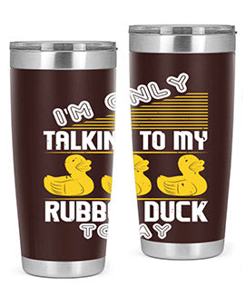 Im only talking to my rubber duck today Style 38#- duck- Tumbler