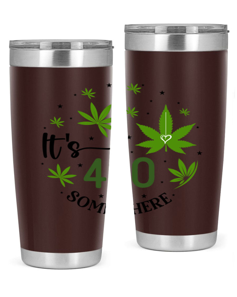 Its 420 Somewhere 154#- marijuana- Tumbler