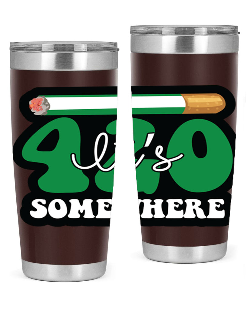 Its 420 somewhere 158#- marijuana- Tumbler