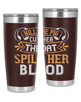 Kill the pig Cut her throat Spill her blood Style 43#- pig- Tumbler