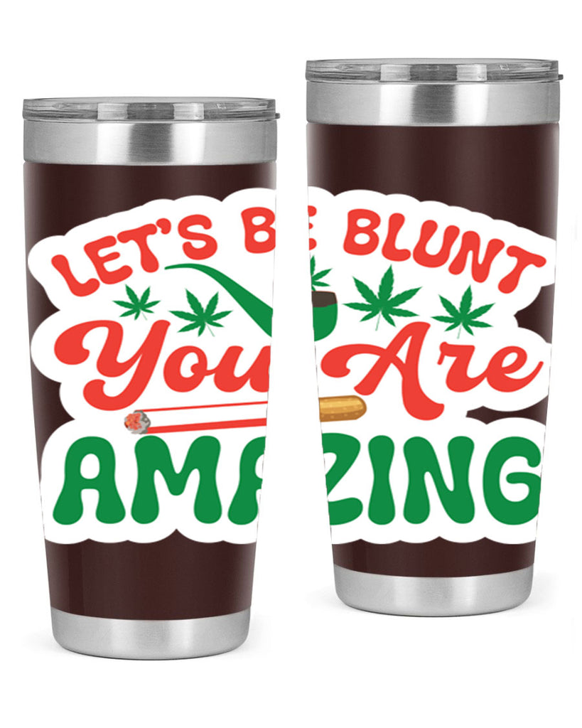 Lets Be Blunt You Are Amazing 183#- marijuana- Tumbler