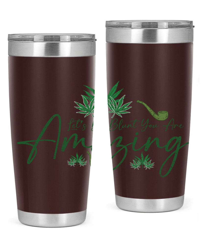 Lets Be Blunt You Are Amazing Sublimation 182#- marijuana- Tumbler