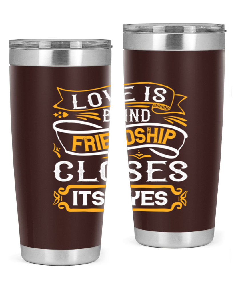 Love is blind friendship closes its eyes Style 71#- Best Friend- Tumbler