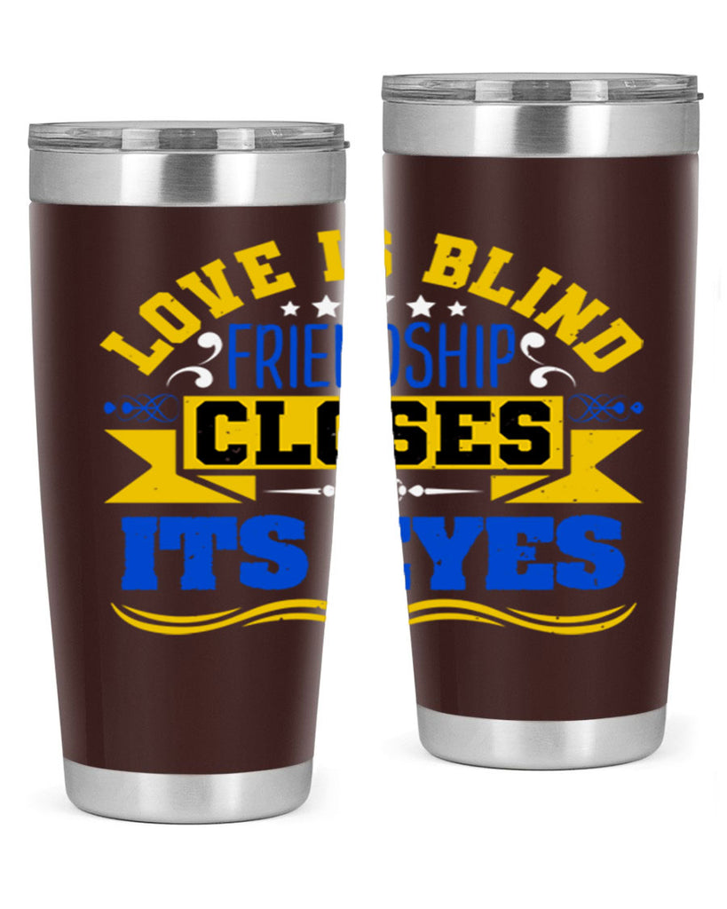 Love is blind friendship closes its eyes Style 86#- Best Friend- Tumbler