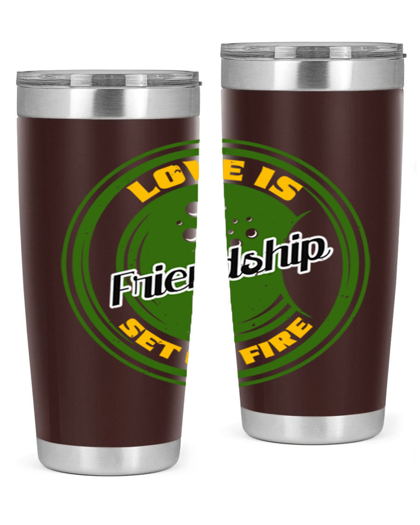 Love is friendship set on fire Style 84#- Best Friend- Tumbler