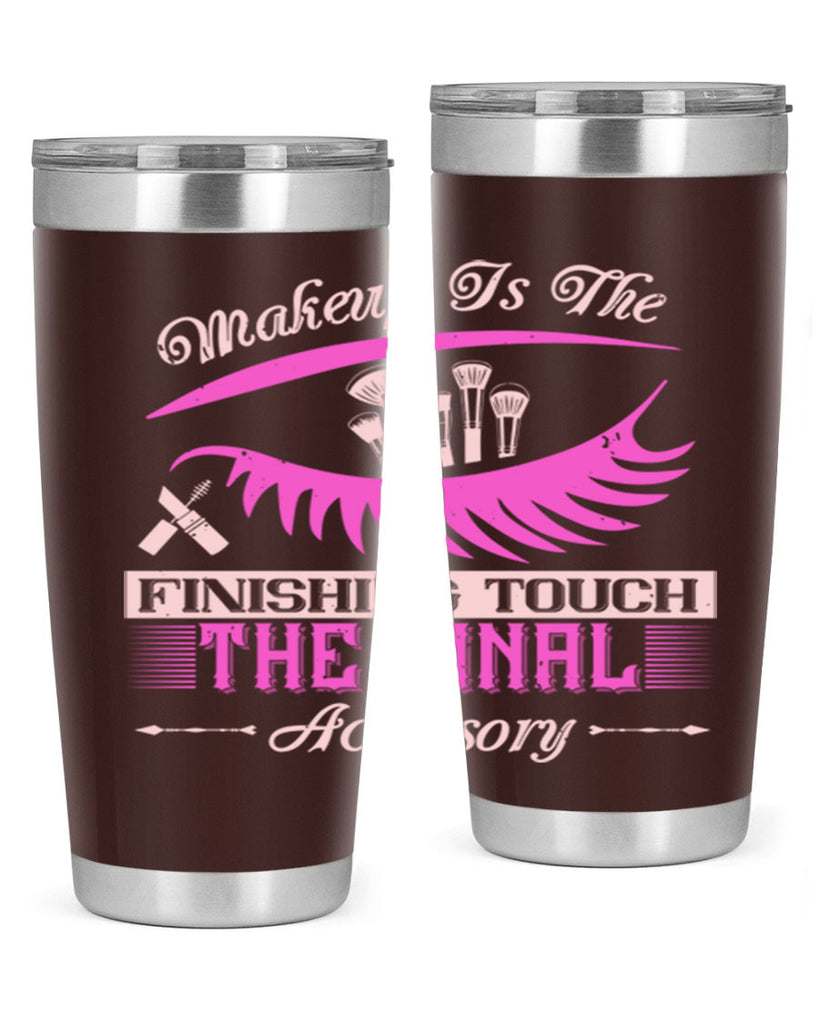 Makeup is the finishing touch the final accessory Style 192#- make up- Tumbler