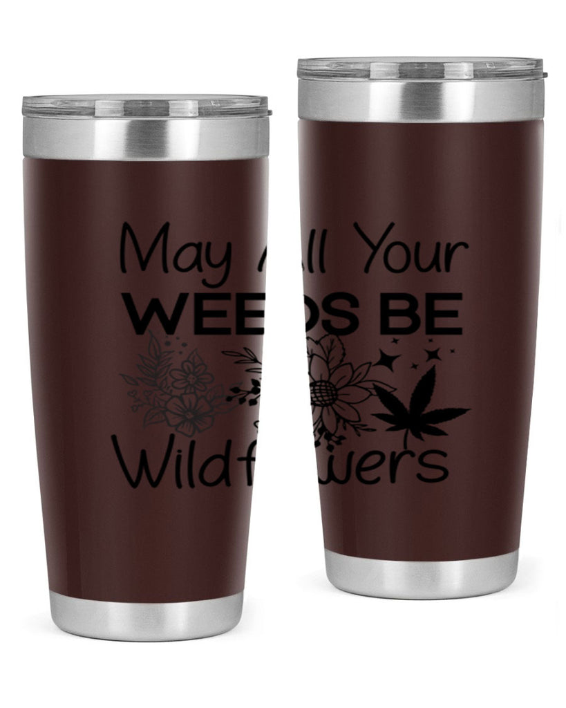 May All Your Weeds be Wildflowers 210#- marijuana- Tumbler