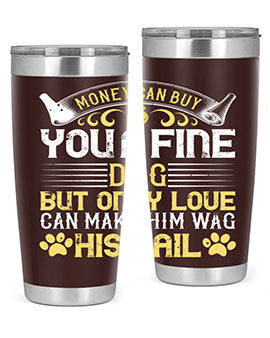 Money can buy you a fine dog but only love can make him wag his tail Style 178#- dog- Tumbler