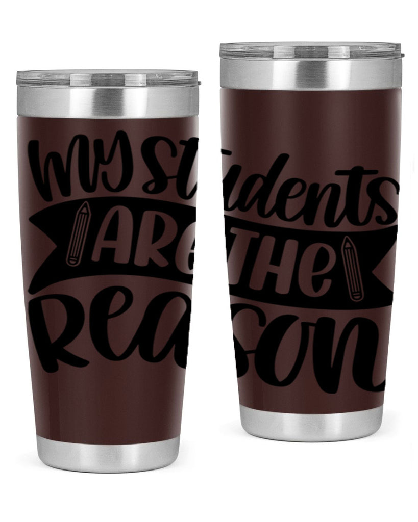 My Students Are The Reason Style 63#- teacher- tumbler