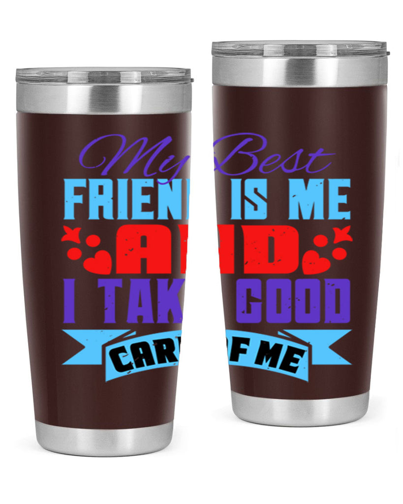 My best friend is me and I take good care of me Style 80#- Best Friend- Tumbler