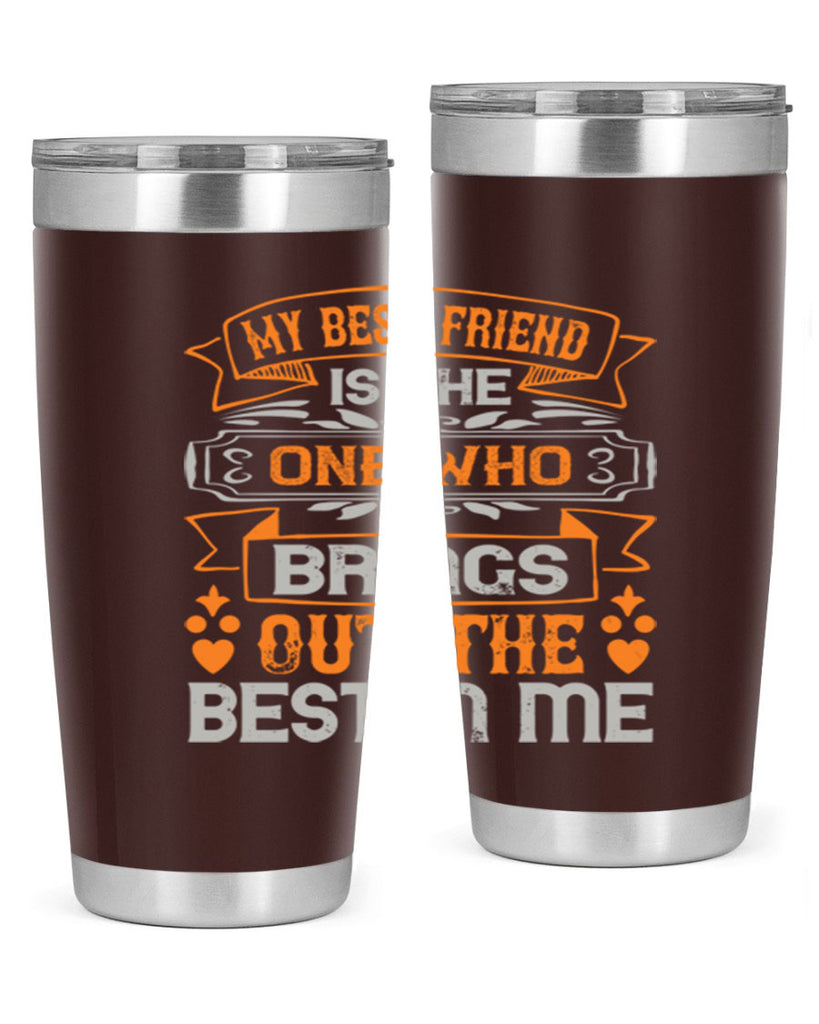 My best friend is the one who brings out the best in me Style 67#- Best Friend- Tumbler