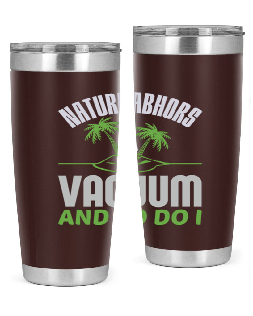 Nature abhors a vacuum and so do I Style 22#- cleaner- tumbler