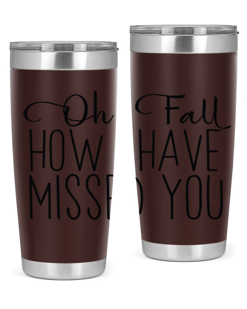 Oh Fall How I Have Missed You 450#- fall- Tumbler