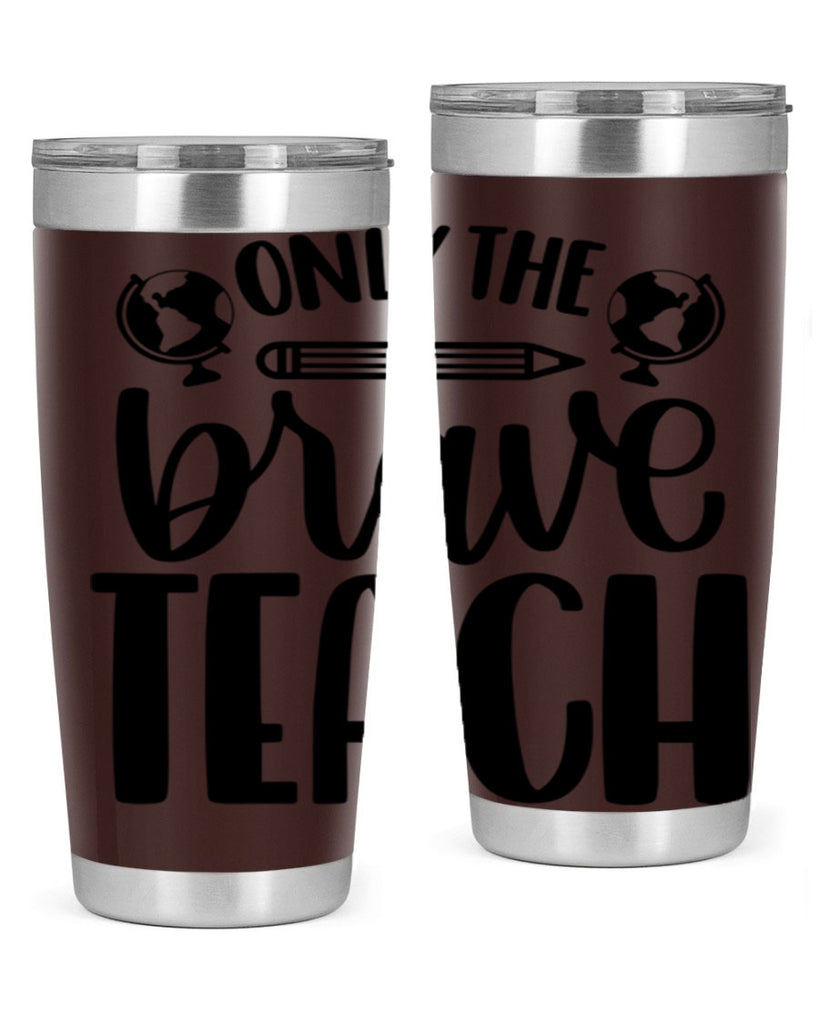 Only The Brave Teach Style 59#- teacher- tumbler