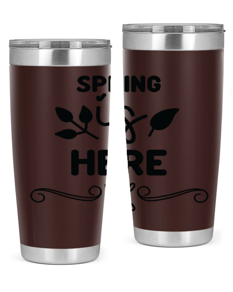 Spring is Here 444#- spring- Tumbler