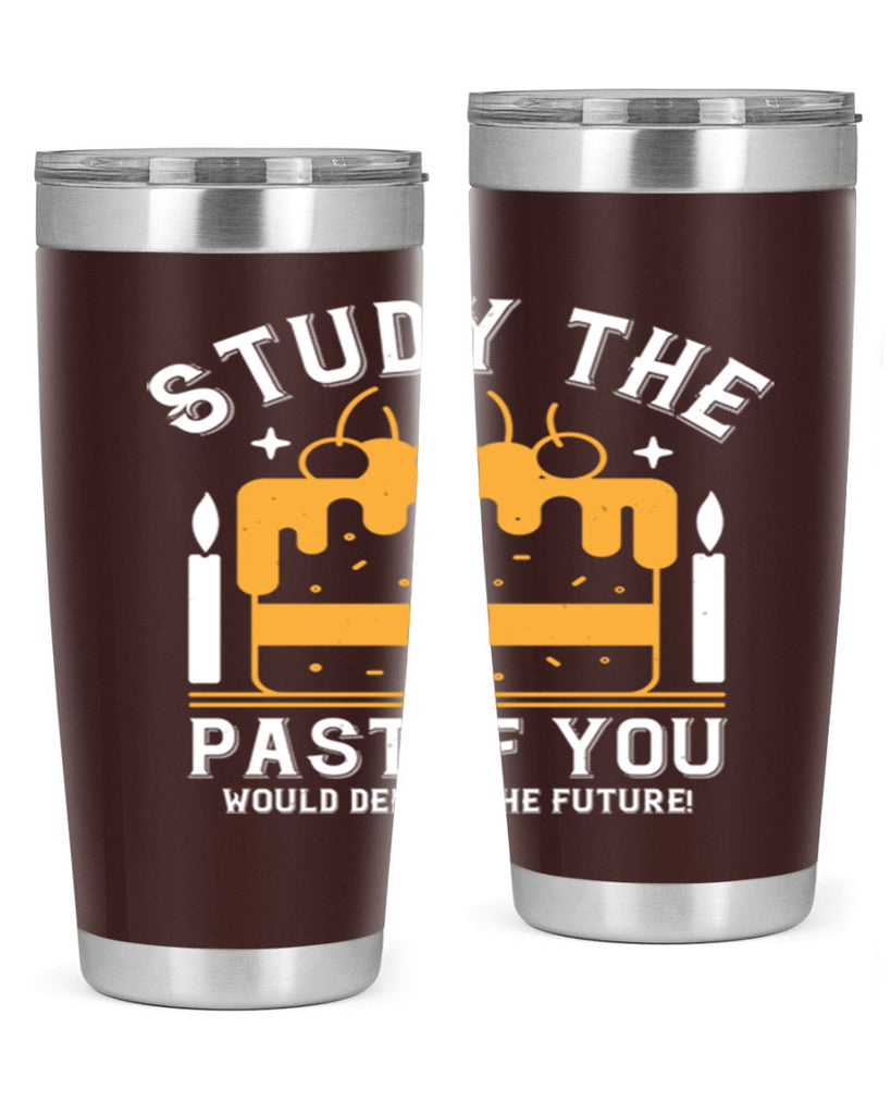 Study the past if you would define the future Style 41#- birthday- tumbler