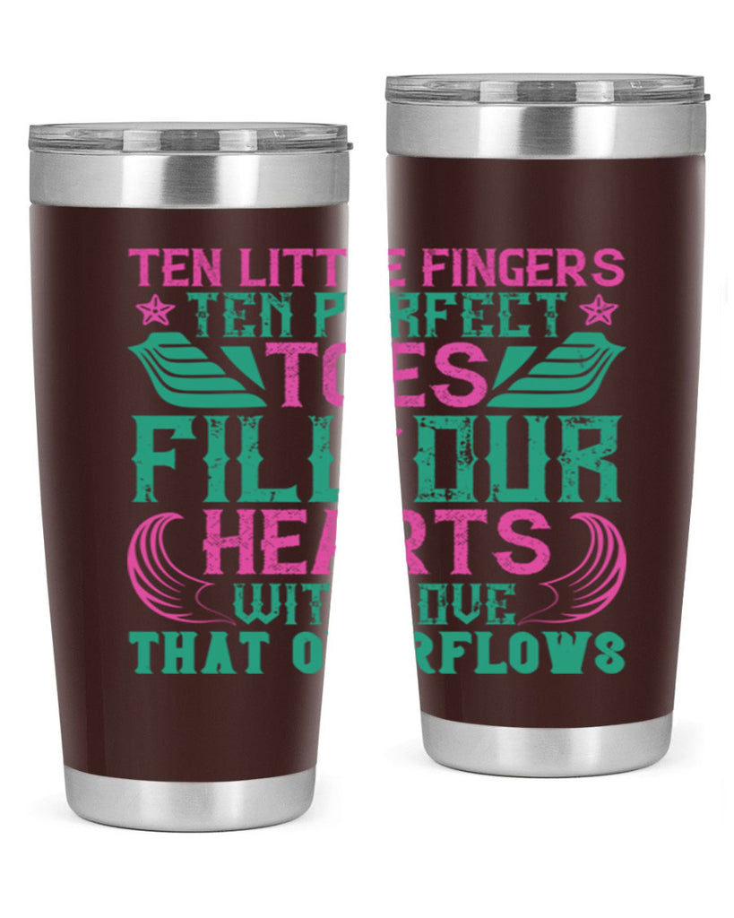 Ten little fingers ten perfect toes fill our hearts with love that overflows Style 8#- baby- tumbler