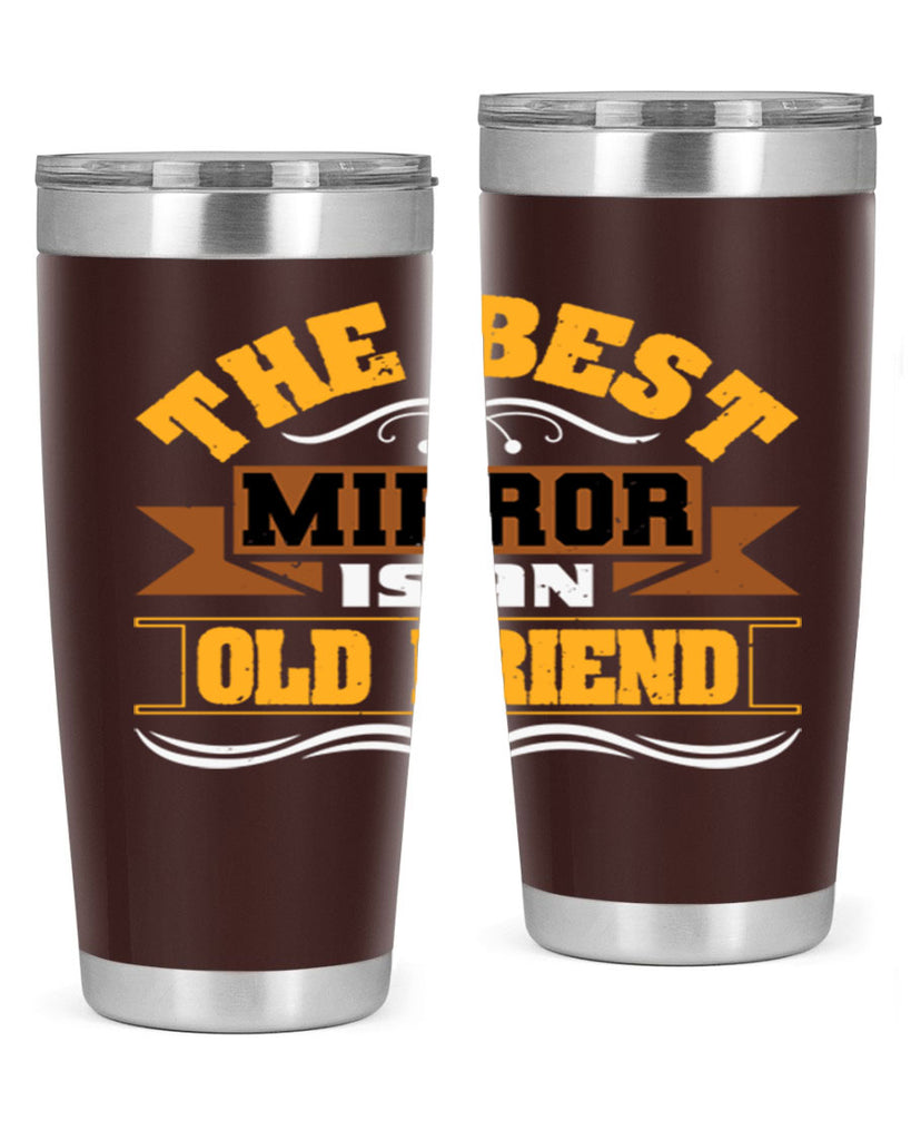 The best mirror is an old friend Style 58#- Best Friend- Tumbler