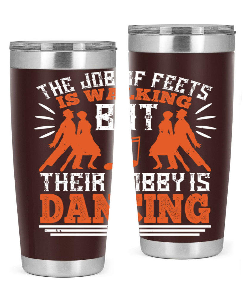 The job of feets is walking but their hobby is dancing 37#- dance- Tumbler