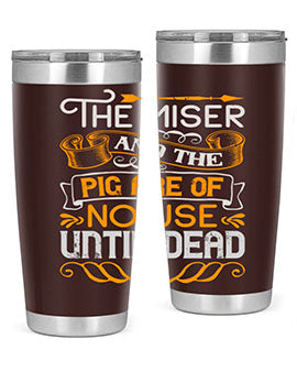 The miser and the pig are of no use until dead Style 23#- pig- Tumbler