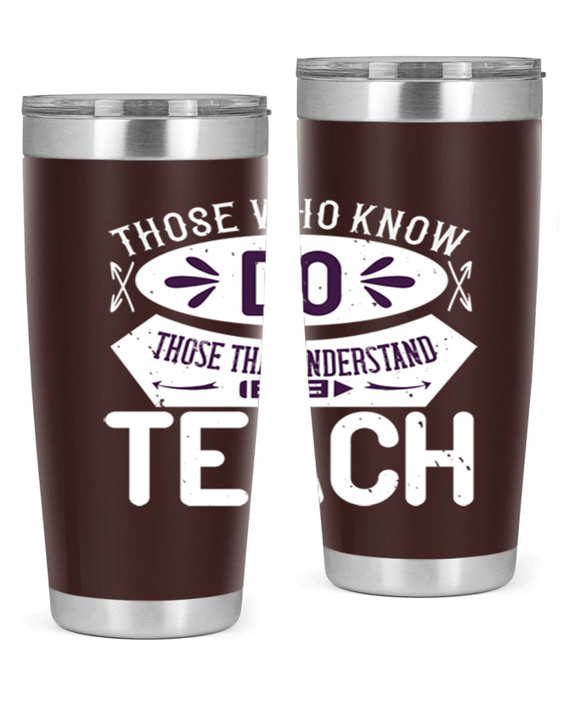 Those who know do Those that understand teach Style 4#- teacher- tumbler