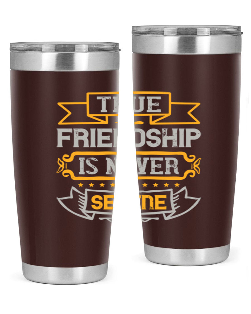 True friendship is never serene Style 16#- Best Friend- Tumbler