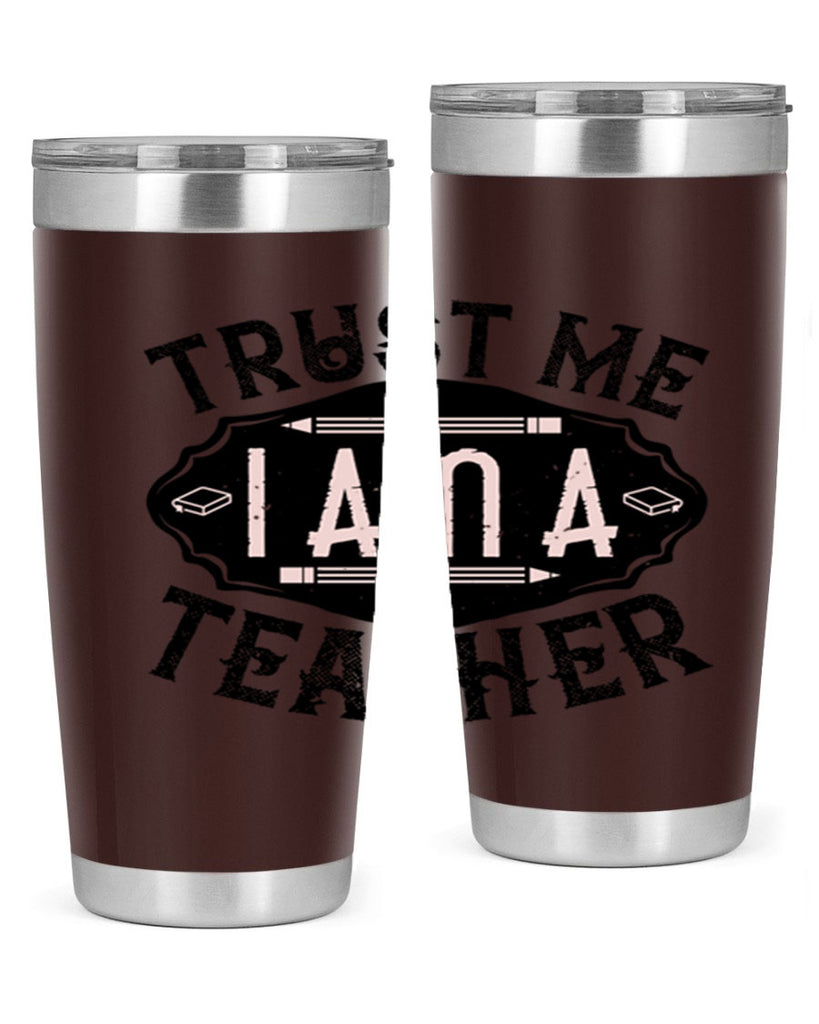 Trust Me I am a Teacher Style 2#- teacher- tumbler