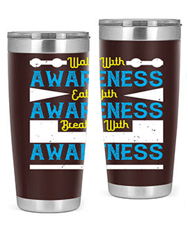 Walk with awareness Eat with awareness Breathe with awareness Style 9#- self awareness- Tumbler