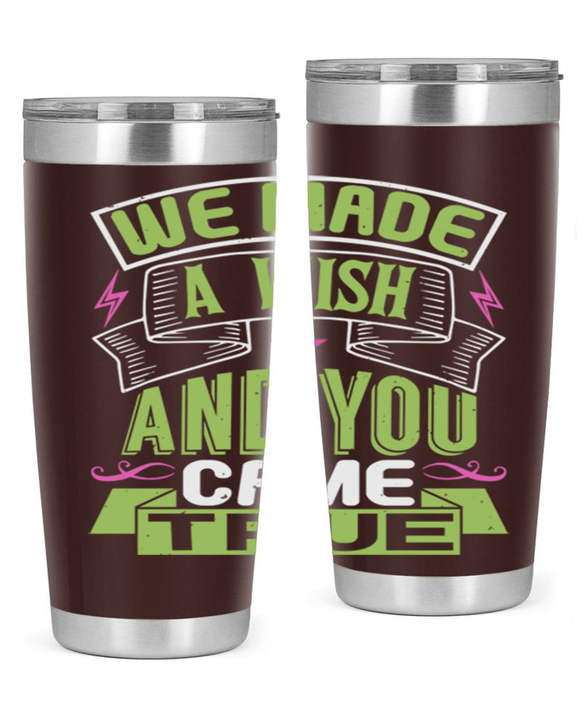 We made a wish and you came true Style 165#- baby- tumbler