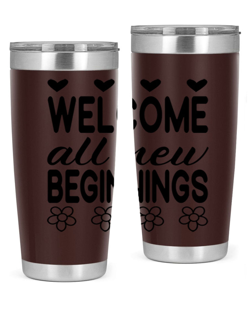 Welcome all new beginnings  593#- spring- Tumbler