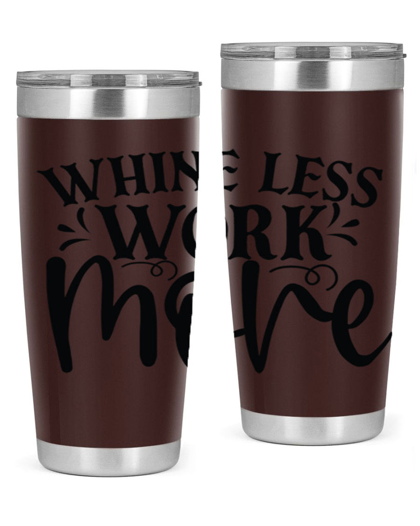 Whine less work more Style 64#- motivation- Tumbler