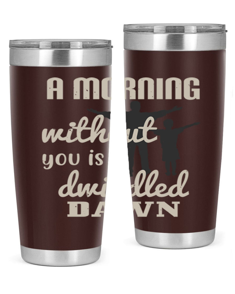 a morning without you is 267#- fathers day- Tumbler