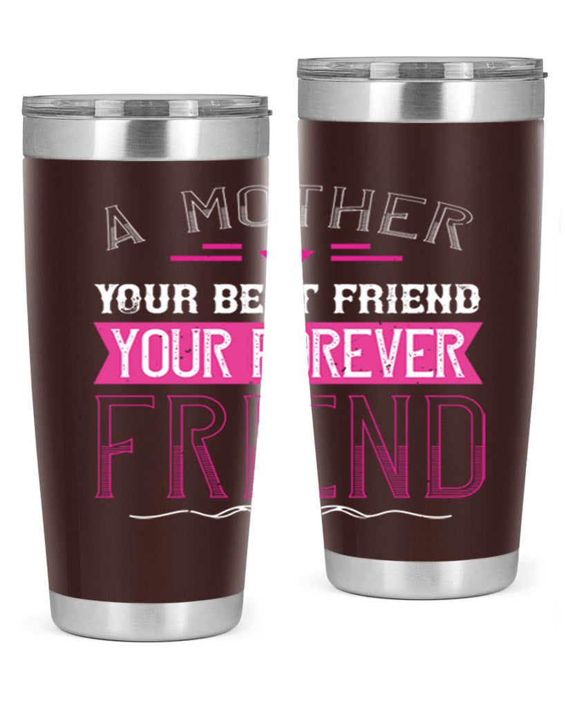 a mother is your first friend your best friend your forever friend 239#- mom- Tumbler