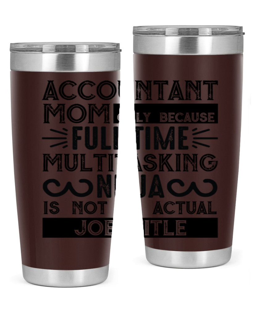 accountant mom only because full time multitasking ninja is not an actual job title 227#- mom- Tumbler