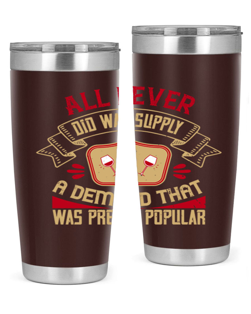 all i ever did was supply a demand that was pretty popular 45#- drinking- Tumbler