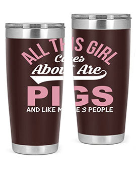 all this girl cares about are pigs and like maybe people Style 95#- pig- Tumbler