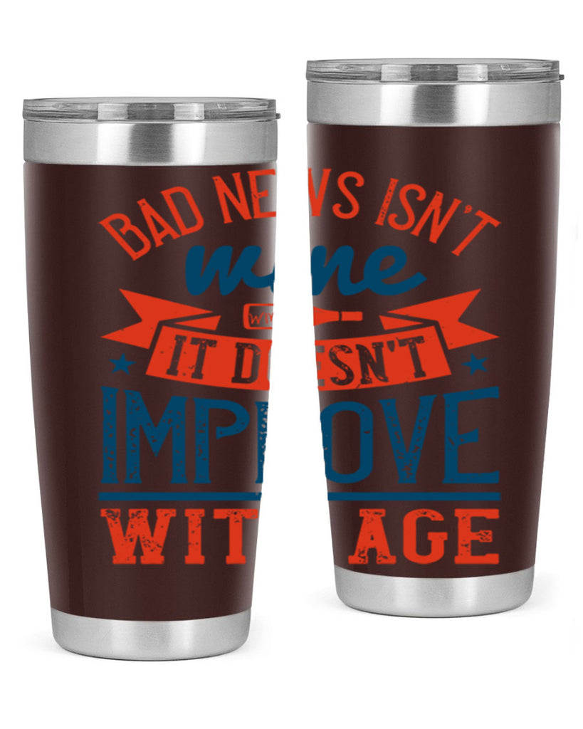 bad news isnt wine it doesnt improve with age 103#- wine- Tumbler